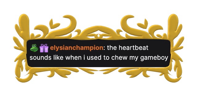 elysianchampion: the heartbeat sounds like when i used to chew my gameboy