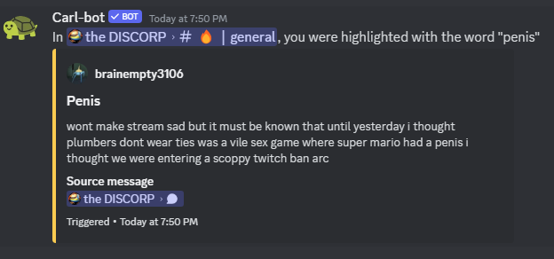 Carl-bot: In the DISCORP>#(fire emote)|general, you were hilighted with the word 'penis', brainempty3106: <b>Penis</b> wont make stream sad but it must be known that until yesterday i thought plumbers dont wear ties was a vile sex game where super mario had a penis i thought we were entering a scoppy twitch ban arc