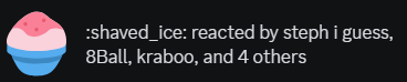 :shaved_ice: reacted by steph i guess, 8Ball, kraboo, and 4 others