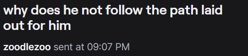 zoodlezoo: why does he not follow the path laid out for him