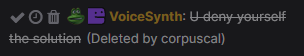 VoiceSynth: U deny yourself the solution <-[that part is crossed out] (Deleted by corpuscal)