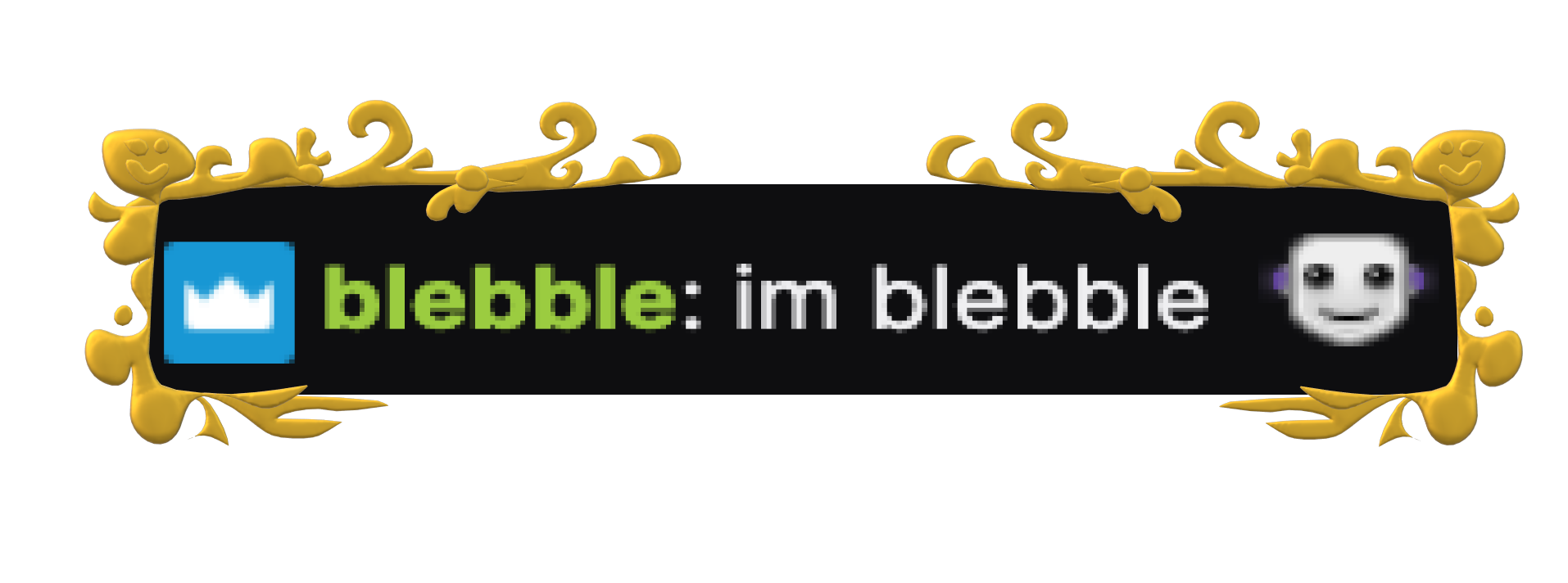 blebble: im blebble :)