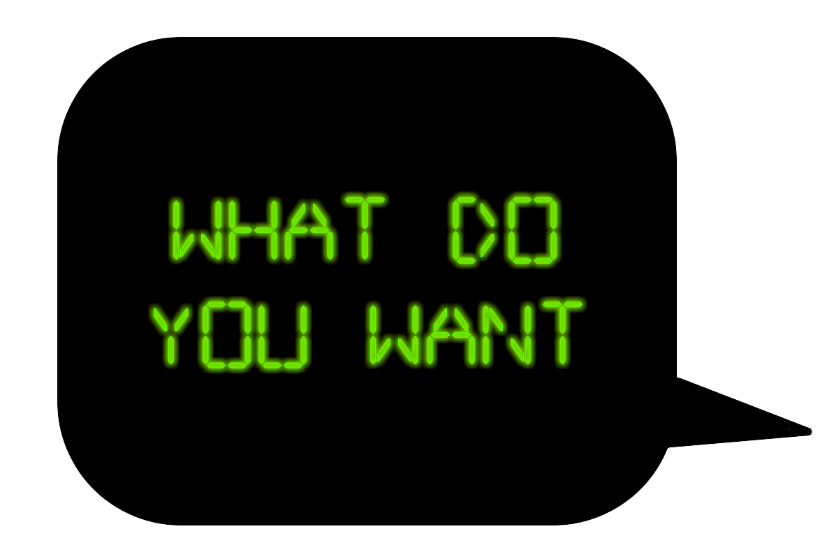 WHAT DO YOU WANT?